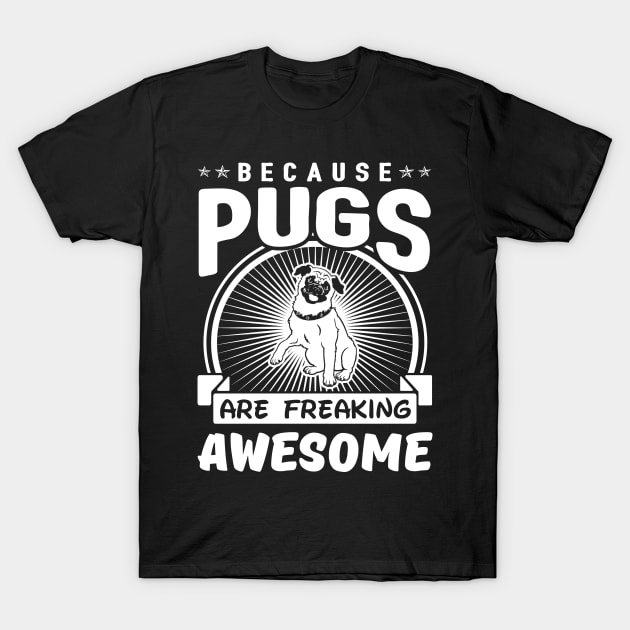 Pugs Are Freaking Awesome T-Shirt by solsateez